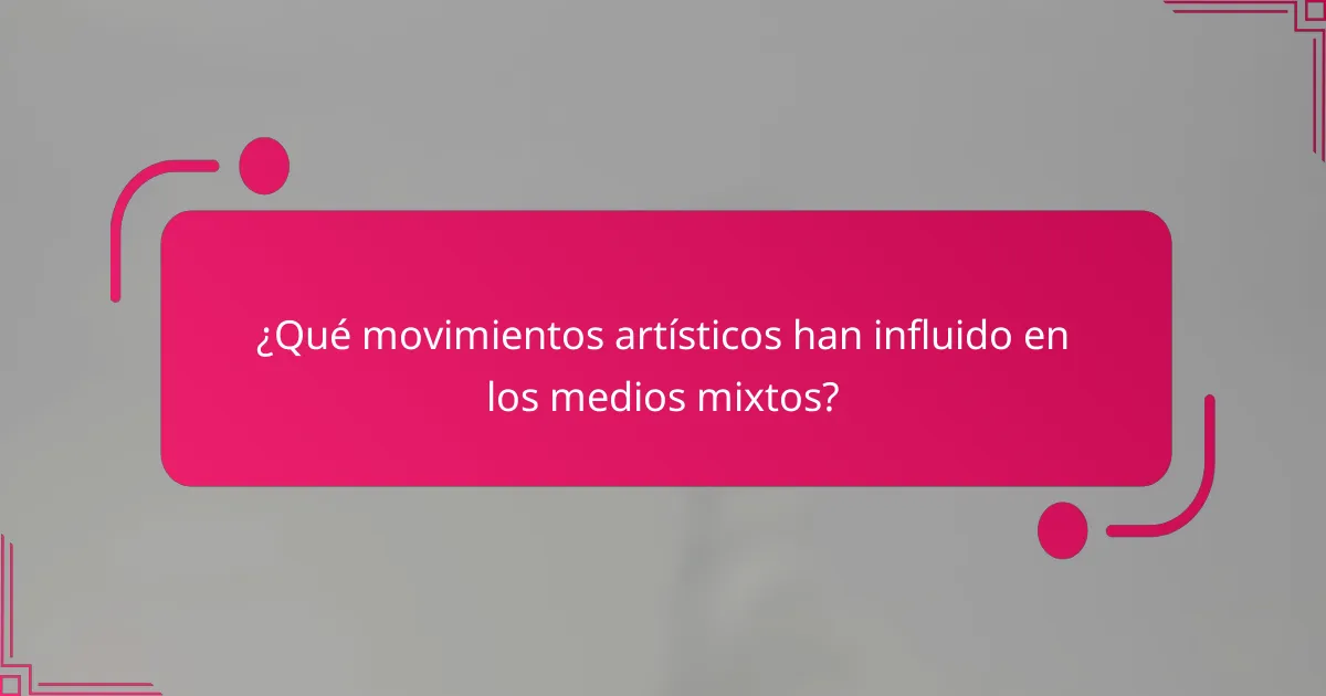 ¿Qué movimientos artísticos han influido en los medios mixtos?
